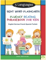 5 Languages Sight Word Flashcards Fluency Reading Phrasebook for Kids - English German French Spanish Turkish: 120 Kids flash cards high frequency words my first reading books for level 1-4 with sente B08PXD24MG Book Cover