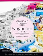 Wonderful Cities Volume 1: Grayscale coloring books for adults Relaxation (Adult Coloring Books Series, grayscale fantasy coloring books) 1536859036 Book Cover