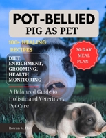 POT-BELLIED AS PET: A Balanced Guide to Holistic and Veterinary Pet Care B0F5Y7GSKG Book Cover