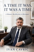 A TIME IT WAS, IT WAS A TIME: A Memoir, Recollections in Retrospect B0H4Q5LY3Y Book Cover