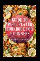 Guide To Well Plated Cookbook For Beginners B09CGGV7F5 Book Cover