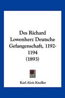 Des Richard L Wenherz Deutsche Gefangenschaft (1192-1194) 1145012329 Book Cover