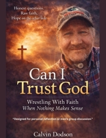 "Can I Trust God?": Wrestling With Faith When Nothing Makes Sense B0G3P33TP6 Book Cover