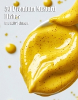 50 Premium Mustard Recipes B0DSK133C8 Book Cover