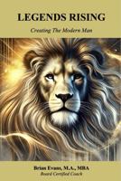 LEGENDS RISING: Creating the Modern Man B0DS44LZ8X Book Cover