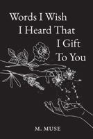 Words I Wish I Heard That I Gift To You 1399968238 Book Cover
