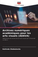 Archives numériques académiques pour les arts visuels (ADAVA): Référentiel de recherche en arts visuels de l'Université du Bénin (French Edition) 6208767229 Book Cover