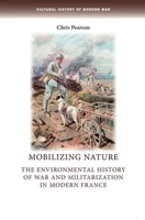 Mobilizing Nature: The Environmental History of War and Militarization in Modern France 1784993735 Book Cover