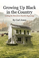 Growing Up Black in the Country: Getting the Most from Humble Beginnings 1977254233 Book Cover