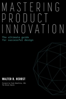 Mastering Product Innovation: The Ultimate Guide for Successful Design 1665757841 Book Cover