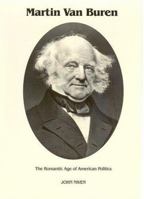 Martin Van Buren: The Romantic Age of American Politics 0945707258 Book Cover