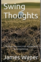 Swing Thoughts: The Slow Descent to Acceptable Incompetence B0GVF3BJXH Book Cover
