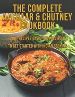 The Complete Aachaar & Chutney Cookbook: 200+ Recipes Basic You Will Need to get Started with Indian Cooking B08XLGGGDG Book Cover