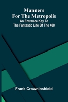 Manners for the metropolis: An entrance key to the fantastic life of the 400 9376553926 Book Cover