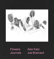 Alex Katz & Joe Brainard: Flowers Journals 1949172864 Book Cover