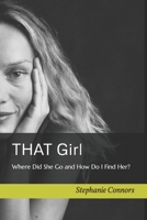 THAT Girl: Where Did She Go and How Do I Find Her? B0BMZP8RHP Book Cover