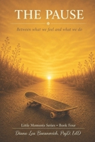 The Pause: Between what we feel and what we do (Little Moments Series) B0GX7JY2B7 Book Cover
