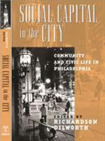 Social Capital in the City: Community and Civic Life in Philadelphia (Philadelphia Voices, Philadelphia Vision) 1592133444 Book Cover