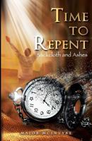 Time to Repent: Sackcloth and Ashes 1545486077 Book Cover