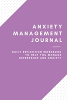 Anxiety Management Journal: Daily Reflection Workbook to Help You Manage Depression and Anxiety B084DG2T7T Book Cover