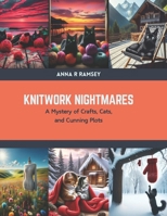 Knitwork Nightmares: A Mystery of Crafts, Cats, and Cunning Plots B0CSBDCPBL Book Cover