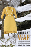 Bodies at War: Genealogies of Militarism in Chicana Literature and Culture 081653585X Book Cover