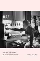 Her Stories: Daytime Soap Opera and US Television History 1478008016 Book Cover