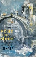 Scar on the Stone: Contemporary Poetry from Bosnia 1852244151 Book Cover