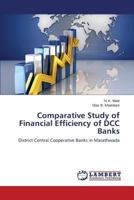 Comparative Study of Financial Efficiency of DCC Banks: District Central Cooperative Banks in Marathwada 3659573140 Book Cover