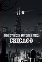 Ghost Stories & Graveyard Tales: Chicago 108823898X Book Cover