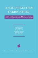 Solid Freeform Fabrication: A New Direction in Manufacturing 0792398343 Book Cover
