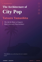 The Architecture of City Pop: The Life of Tatsuro Yamashita B0GHFG2XXK Book Cover