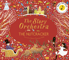 The Story Orchestra: The Nutcracker: Press the Note to Hear Tchaikovsky's Music 1786030683 Book Cover