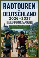 Radtouren in Deutschland 2026–2027: Die schönsten Radreisen von den Alpen bis zur Nordsee – Fahrradrouten, Karten, GPS-Tracks, Etappenpläne, Bikepacking & selbstgeführte Touren Guide (German Edition) B0GZ7G1FB6 Book Cover