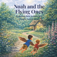 NOAH AND THE FLYING ONES (A GENTLE NATURE SERIES) B0GXWLSMGN Book Cover