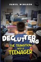 DECLUTTERING - THE TRANSITION INTO A TEENAGER: DECLUTTERING - THE TRANSITION INTO A TEENAGER, EMOTIONAL IMPACT OF CLUTTER DURING ADOLESCENCE B0DS9S3LV7 Book Cover