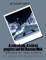 My Second Career; A Retired Cop, a Retired Gangster and the Russian Mob: Inspired by True Events 1523454318 Book Cover