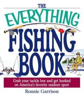 The Everything Fishing Book: Grab Your Tackle Box and Get Hooked on America's Favorite Outdoor Sport (Everything Series) 1580628656 Book Cover