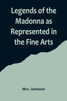 Legends of the Madonna as Represented in the Fine Arts 9356719500 Book Cover