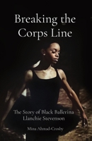 Breaking the Corps Line: The Story of Black Ballerina Llanchie Stevenson 1737933918 Book Cover