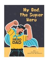 My Dad, the Super Hero B0CTCZ1TZQ Book Cover