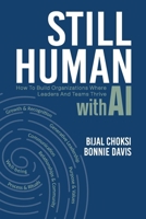 Still Human: How to Build Organizations Where Leaders and Teams Thrive with AI 1997730650 Book Cover