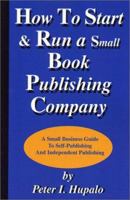 How To Start And Run A Small Book Publishing Company: A Small Business Guide To Self-Publishing And Independent Publishing 0967162432 Book Cover