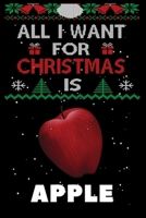 All I Want For Christmas Is Apple: Apple lovers Appreciation gifts for Xmas, Funny Apple Christmas Notebook / Thanksgiving & Christmas Gift 1673778984 Book Cover