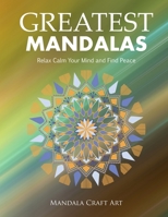 Greatest Mandalas: Relax Calm Your Mind and Find Peace ( Large Size Unique Patterns Coloring Pages For Adults Relaxation And Stress Relief ) 1701813858 Book Cover