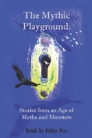 The Mythic Playground: Stories from an Age of Myths and Monsters B08M8RJBNM Book Cover