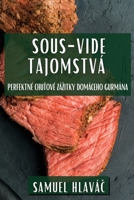 Sous-Vide Tajomstvá: Perfektné Chutové Zázitky Domáceho Gurmána (Slovak Edition) 1835793568 Book Cover