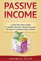 Passive Income: A Step-By-Step Guide to build a passive income stream of $5000 a month using Airbnb 1922301493 Book Cover