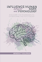 Influence Human Behavior and Dark Psychology: Discover the Techniques to Understand the Psychology 1802250166 Book Cover