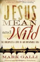 Jesus Mean and Wild: The Unexpected Love of an Untamable God 0801012848 Book Cover